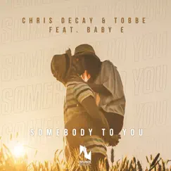 Somebody to You (feat. Baby E) - Single by Chris Decay & Tobbe album reviews, ratings, credits