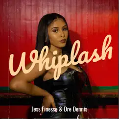 Whiplash - Single by Jess Finesse & Dre Dennis album reviews, ratings, credits