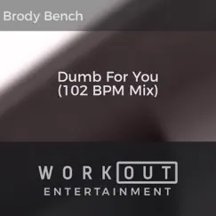 Dumb for You (102 BPM Mix) - Single by Brody Bench album reviews, ratings, credits