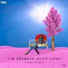 I'm Thinkin Bout Love - Single album lyrics, reviews, download