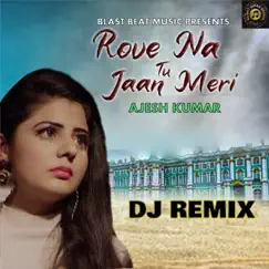 Rove Na Tu Jaan Meri (Dj Remix) - Single by Ajesh Kumar album reviews, ratings, credits