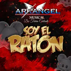 Soy el Ratón - Single by Arkangel Musical de Tierra Caliente album reviews, ratings, credits
