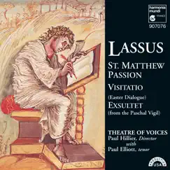 Lassus: St. Matthew Passion: Visitatio: Exsultet by Paul Hillier, Theatre of Voices & PAUL ELIOTT album reviews, ratings, credits