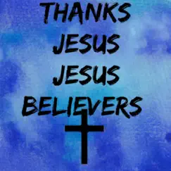 Thanks Jesus - Single by Jesus Believers album reviews, ratings, credits