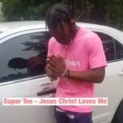 Jesus Christ Loves me - Single by Super Tee album reviews, ratings, credits