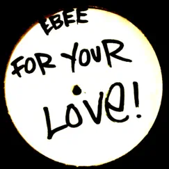 For Your Love - Single by Ebee album reviews, ratings, credits