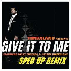 Give It To Me (Sped Up Remix) [feat. Justin Timberlake & Nelly Furtado] - Single by Timbaland album reviews, ratings, credits