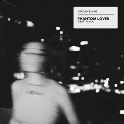 Phantom LoVer (feat. Vania) - Single by Jordan Burns album reviews, ratings, credits