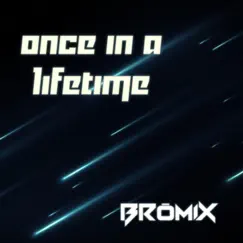 Once in a Lifetime - Single by Bromix album reviews, ratings, credits