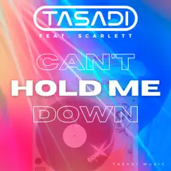 Can't Hold Me Down - Single by Tasadi & Scarlett album reviews, ratings, credits