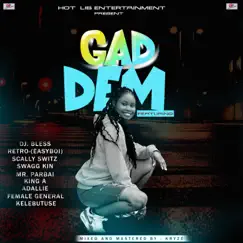 GAD DEM, DJ Bless (feat. Retro (Easyboi), Scally Switz, Swagg Kin, Mr Parbai, King a, Addllie, Female General & Kelebutuse) Song Lyrics