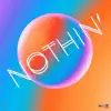 Nothin' (feat. outgroup) - Single album lyrics, reviews, download