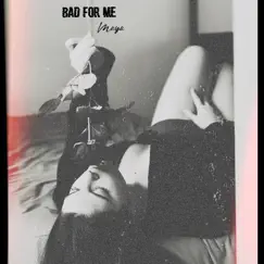 Bad for Me - Single by Maya album reviews, ratings, credits