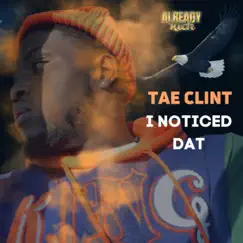 I Noticed Dat (feat. DJ Scream) - Single by Tae Clint album reviews, ratings, credits