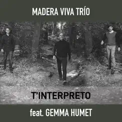 T'interpreto (feat. Pau Lligadas, Vicenç Solsona, Ramon Angel Rey & Gemma Humet) - Single by Madera Viva Trío album reviews, ratings, credits