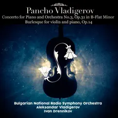 Concerto for Piano and Orchestra No.3, Op.31 in B-Flat Minor; Burlesque for violin and piano, Op.14 by Ivan Drennikov, Bulgarian National Radio Symphony Orchestra & Alexander Vladigerov album reviews, ratings, credits