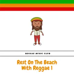 Rest On The Beach With Reggae 1 by Reggae Music Club album reviews, ratings, credits