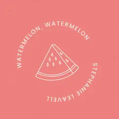 Watermelon, Watermelon - Single by Stephanie Leavell album reviews, ratings, credits