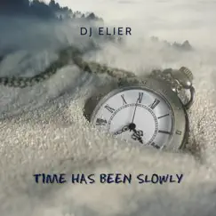 Time Has Been Slowly - Single by Dj Elier album reviews, ratings, credits