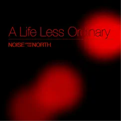 A Life Less Ordinary - Single by Noise from the North album reviews, ratings, credits