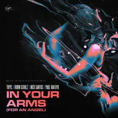 In Your Arms (For An Angel) - Single by Topic, Robin Schulz, Nico Santos & Paul van Dyk album reviews, ratings, credits