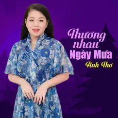 Thương Nhau Ngày Mưa by Anh Thơ album reviews, ratings, credits