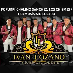 Popurrí Chalino Sánchez: Los Chismes / Hermosísimo Lucero Song Lyrics