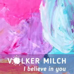 I Believe in You - Single by Volker Milch album reviews, ratings, credits