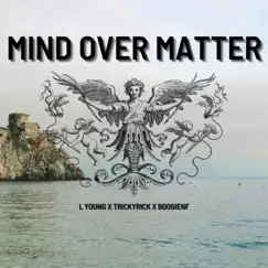 Mind Over Matter (feat. TrickyRick & BoogieNF) - Single by L Young album reviews, ratings, credits