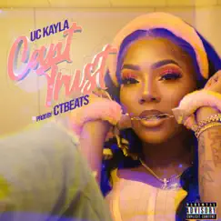 Cant Trust - Single by UC Kayla album reviews, ratings, credits