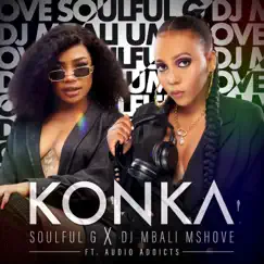 Konka (feat. Audio Addicts) - Single by Soulful G & DJ Mbali Mshove album reviews, ratings, credits