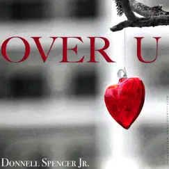 Over U (feat. Herman Jackson, Rob Bacon & Lynne Fiddmont) [Radio Edit] [Radio Edit] - Single by Donnell Spencer Jr. album reviews, ratings, credits