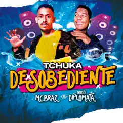 Tchuka Desobediente (feat. MC Braz) - Single by Dodô Diplomata album reviews, ratings, credits