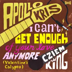 I Can't Get Enough of Your Love Anymore (Valentine's Calypso) - Single by Apollo Kris & Cziem King album reviews, ratings, credits