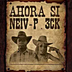 Ahora si (feat. 3ck) - Single by Neiv-P album reviews, ratings, credits