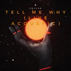 Tell Me Why (Live Acoustic) - Single by Declan album reviews, ratings, credits