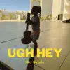 Ugh Hey - Single album lyrics, reviews, download