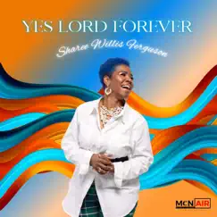 Yes Lord Forever - Single by Sharee Willis Ferguson album reviews, ratings, credits