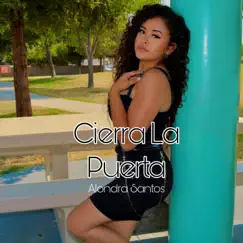 Cierra La Puerta - Single by Alondra Santos album reviews, ratings, credits