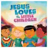 Jesus Loves the Little Children album lyrics, reviews, download