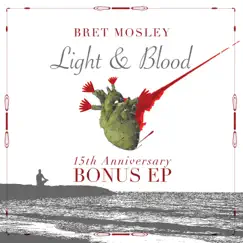 Light & Blood 15th Anniversary Bonus EP by Bret Mosley album reviews, ratings, credits