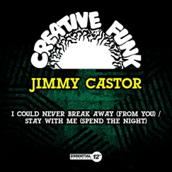 I Could Never Break Away (From You) / Stay With Me (Spend the Night) - Single by Jimmy Castor album reviews, ratings, credits
