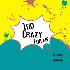 Too Crazy for Me (feat. HII MAXX) - Single by Red RoSe album reviews, ratings, credits