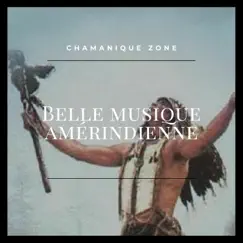Belle musique amérindienne by Chamanique Zone album reviews, ratings, credits