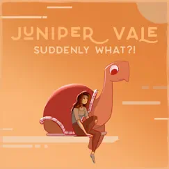 Suddenly What?! by Juniper Vale album reviews, ratings, credits