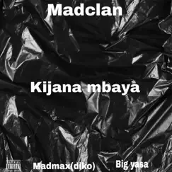 Kijana Mbaya - Single by Big yasa, MAD MAX (DIKO) & Madclan album reviews, ratings, credits