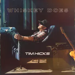 Whiskey Does - Single by Tim Hicks album reviews, ratings, credits