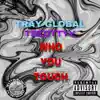 Who You Touch (feat. TrayGlobal) - Single album lyrics, reviews, download