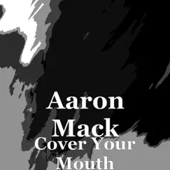 Cover Your Mouth - Single by Aaron Mack album reviews, ratings, credits