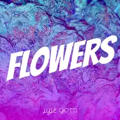 Flowers - Single by Lyle Gotti album reviews, ratings, credits